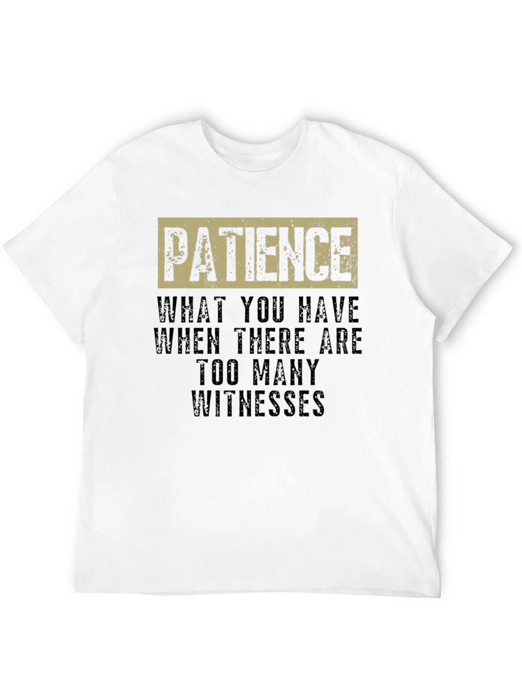 Patience Funny Sarcastic Humor Graphic T-Shirt