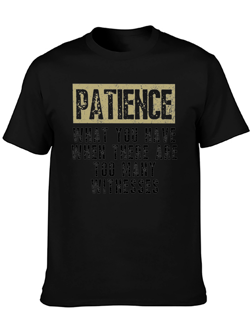 Patience Funny Sarcastic Humor Graphic T-Shirt