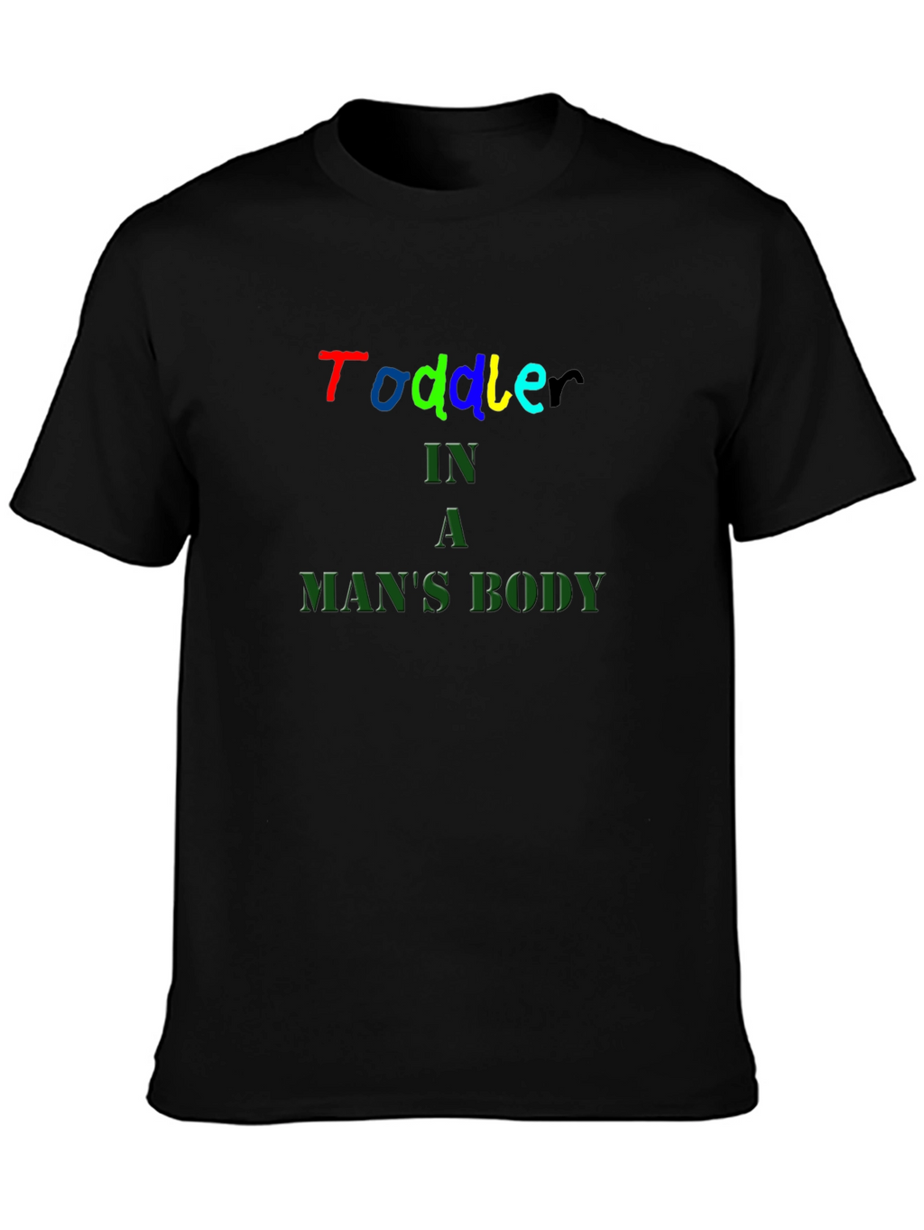 Toddler In A Mans Body Black T-Shirt