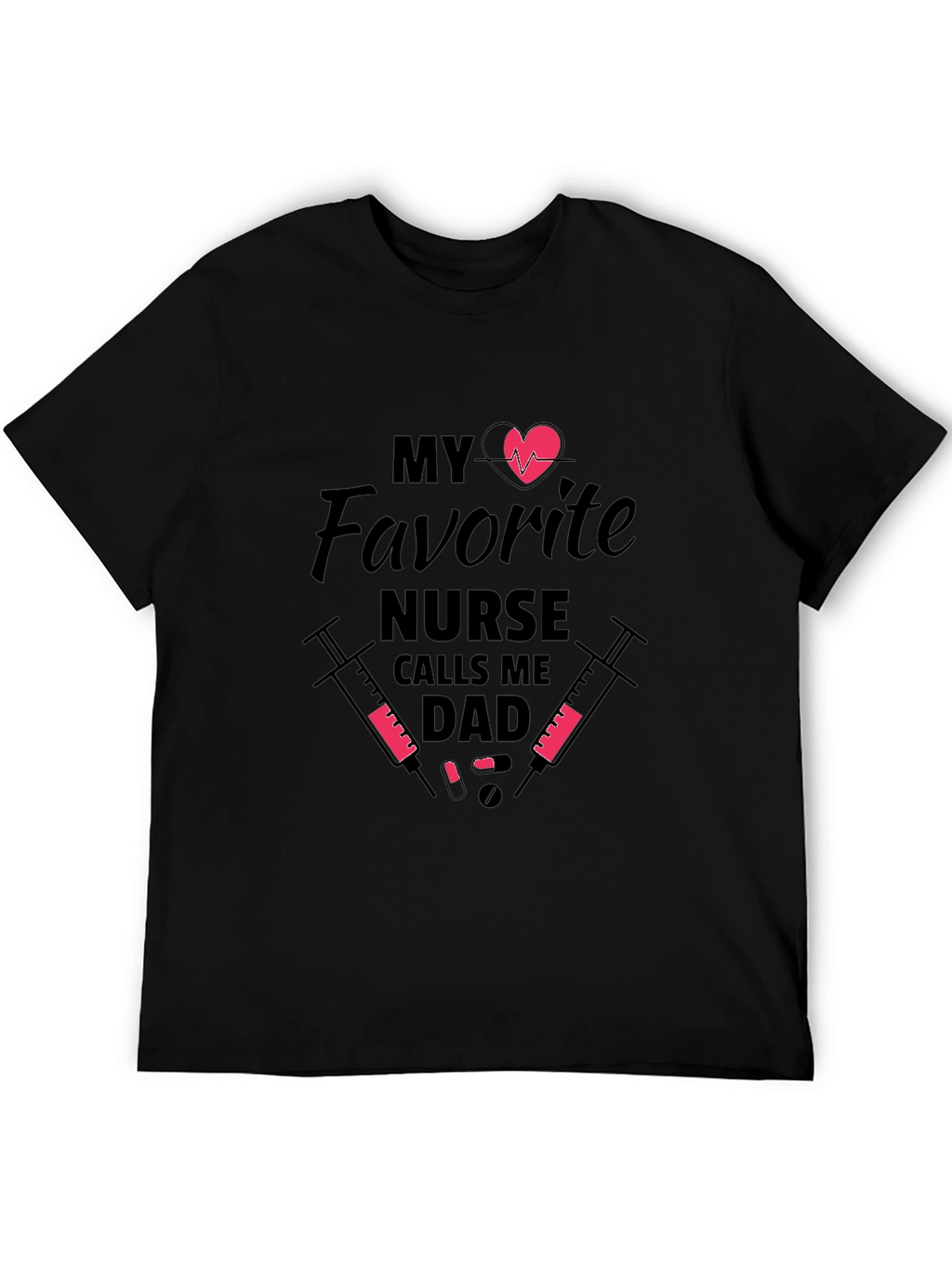 My Favorite Nurse Calls Me Dad Graphic T-Shirt