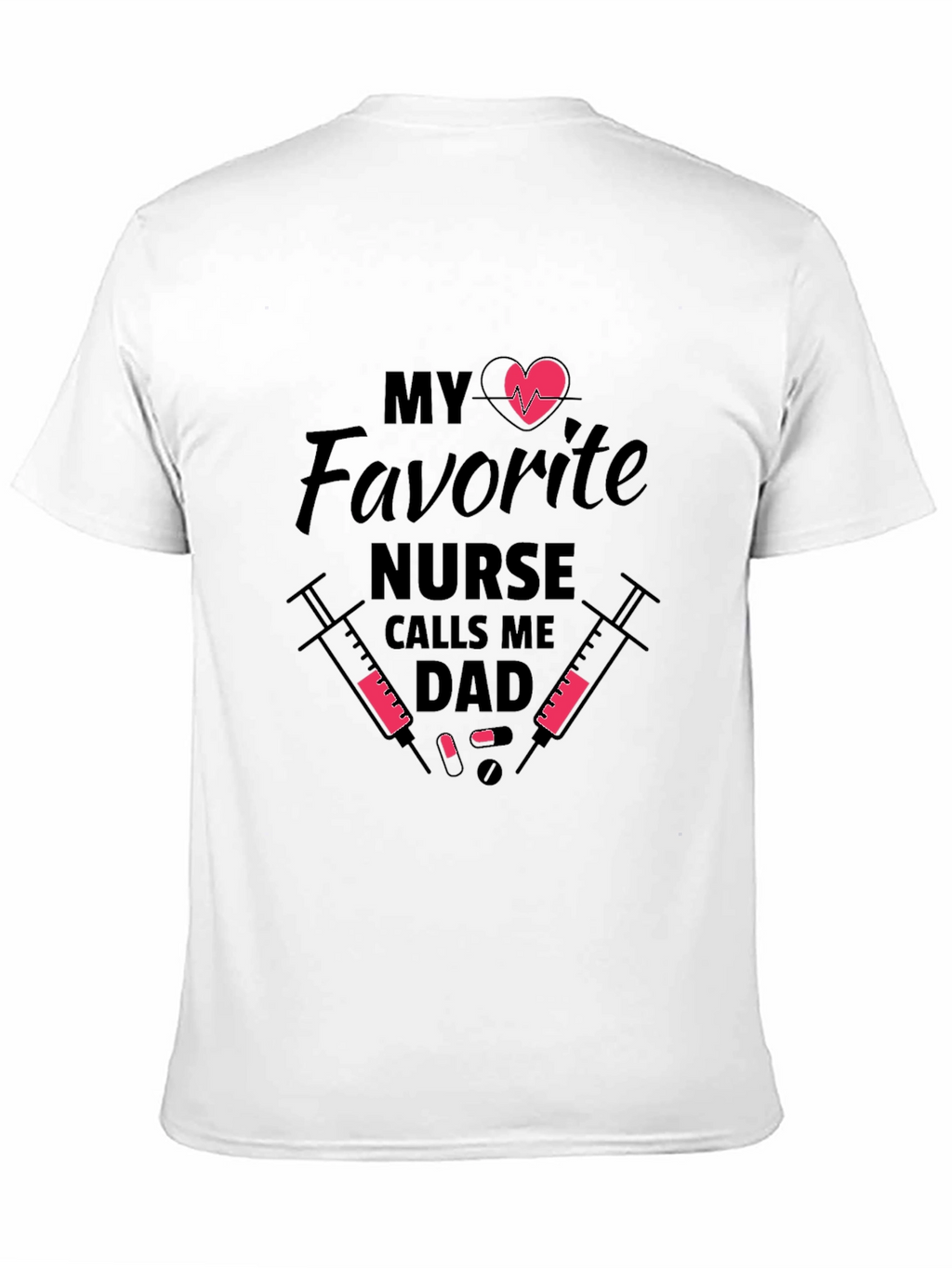 My Favorite Nurse Calls Me Dad Graphic T-Shirt