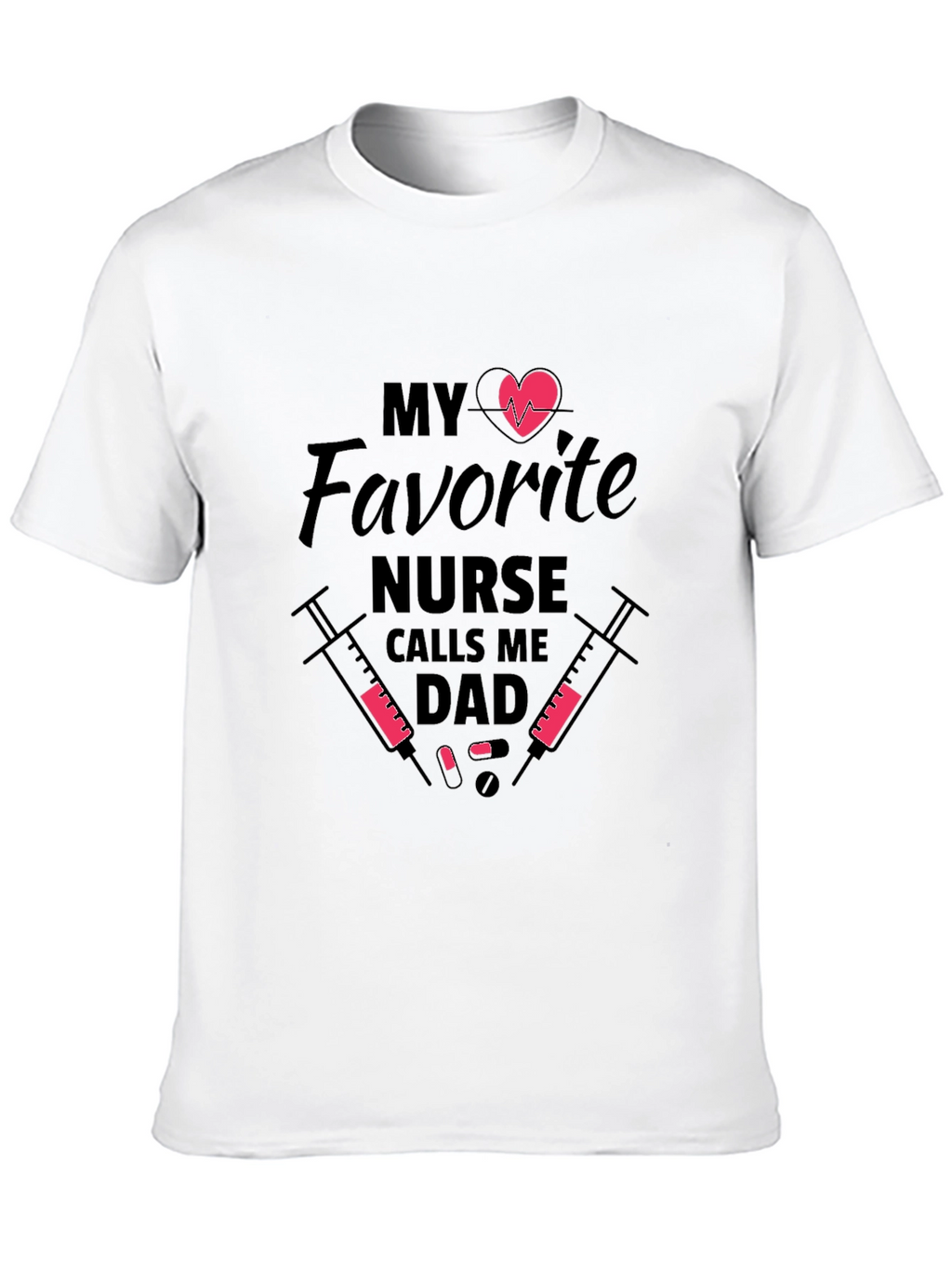 My Favorite Nurse Calls Me Dad Graphic T-Shirt