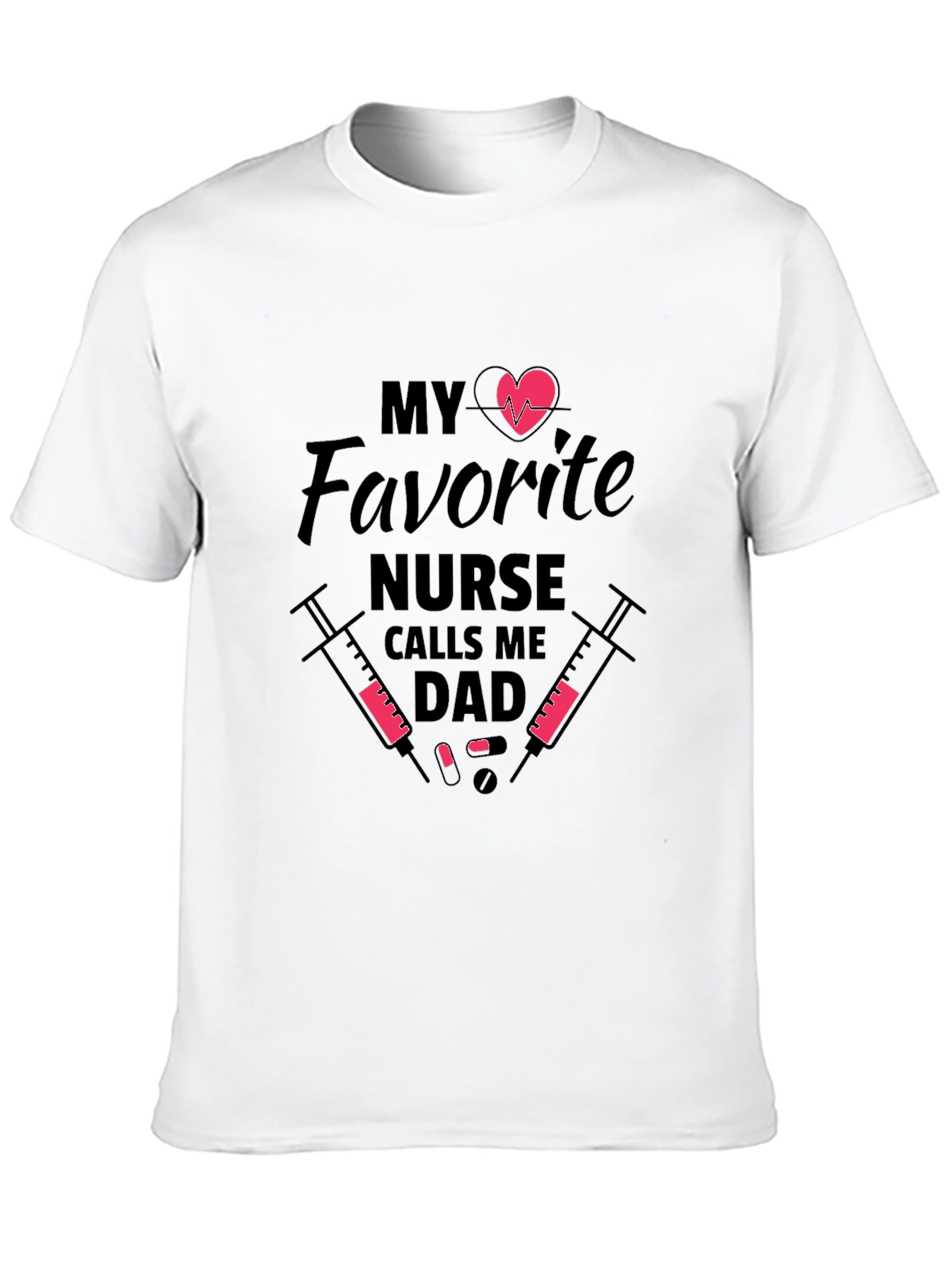 My Favorite Nurse Calls Me Dad Graphic T-Shirt