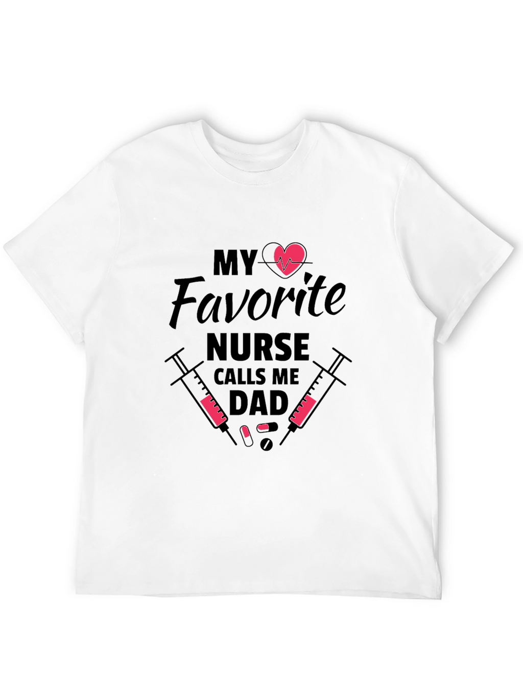 My Favorite Nurse Calls Me Dad Graphic T-Shirt