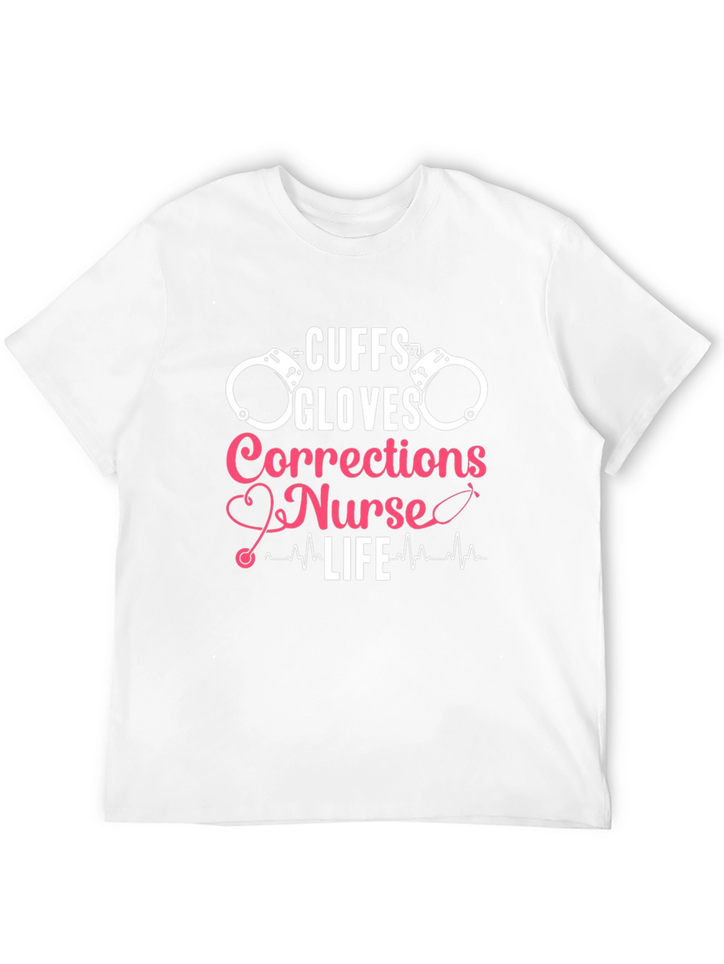 Cuffs Gloves Corrections Nurse Life T-Shirt