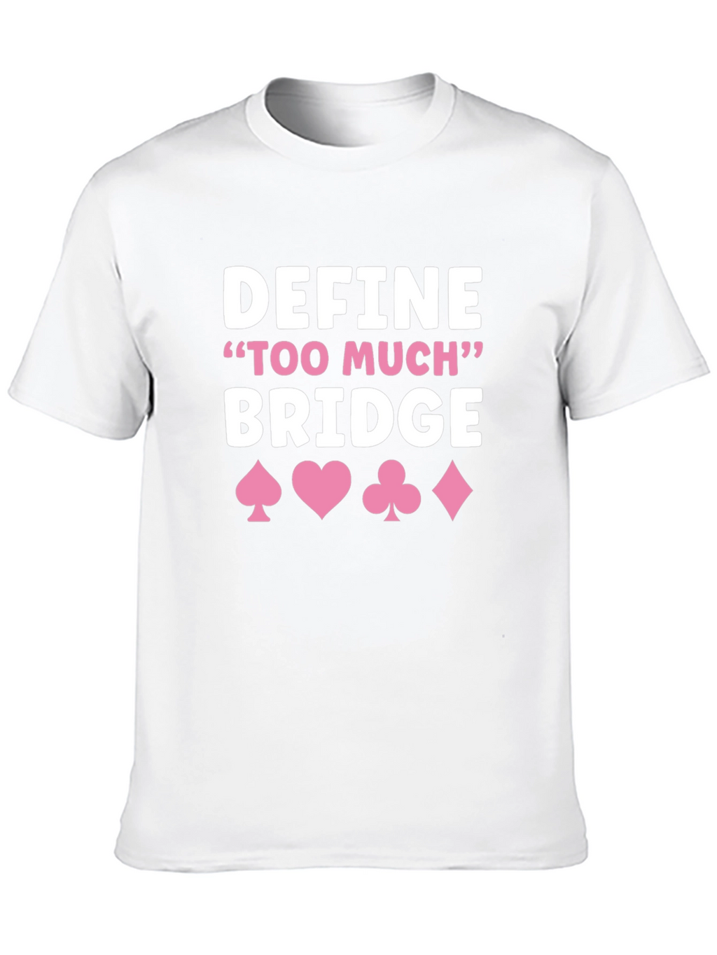 Define Too Much Bridge T-Shirt - Card Game Shirt