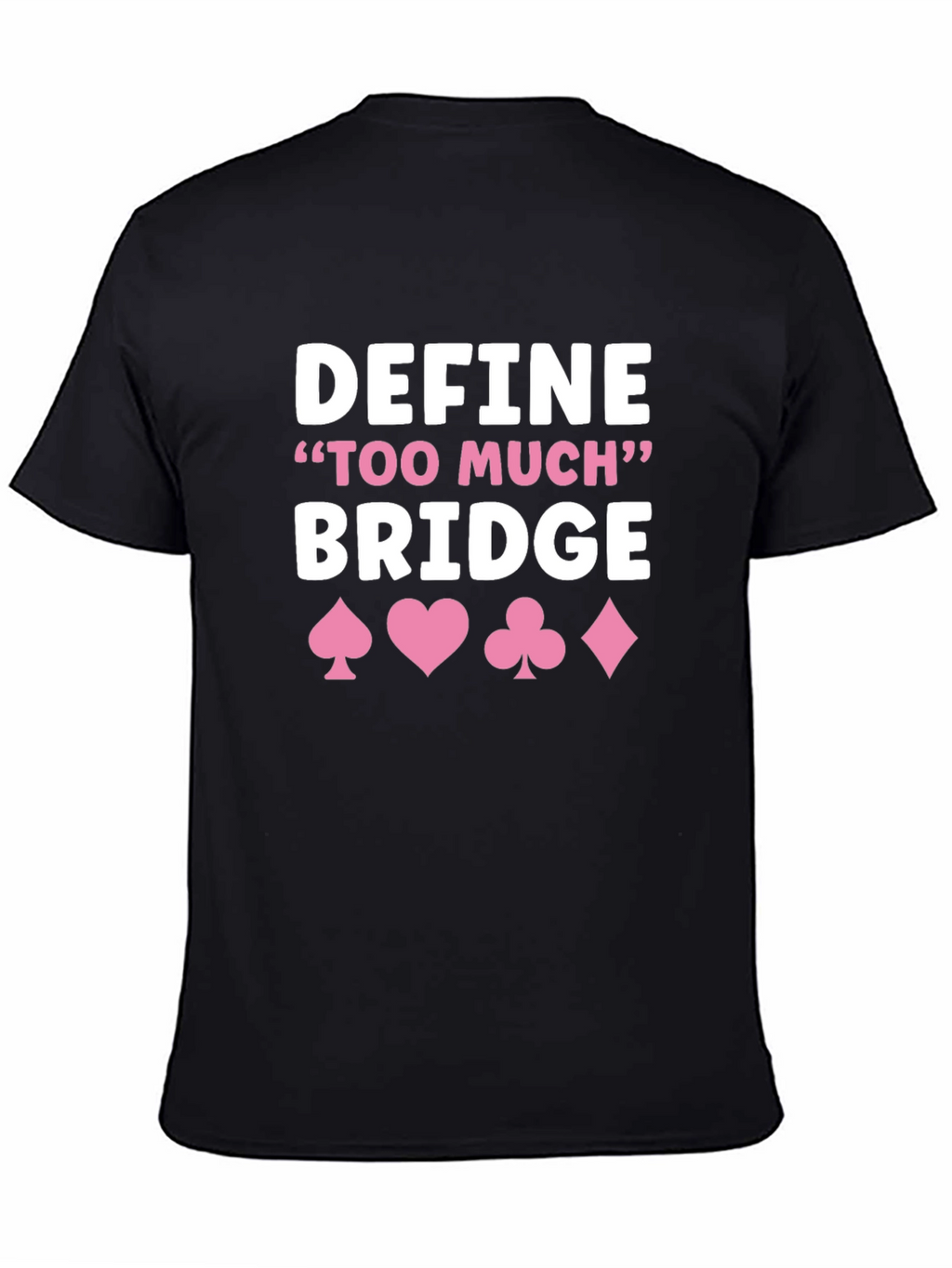 Define Too Much Bridge T-Shirt - Card Game Shirt