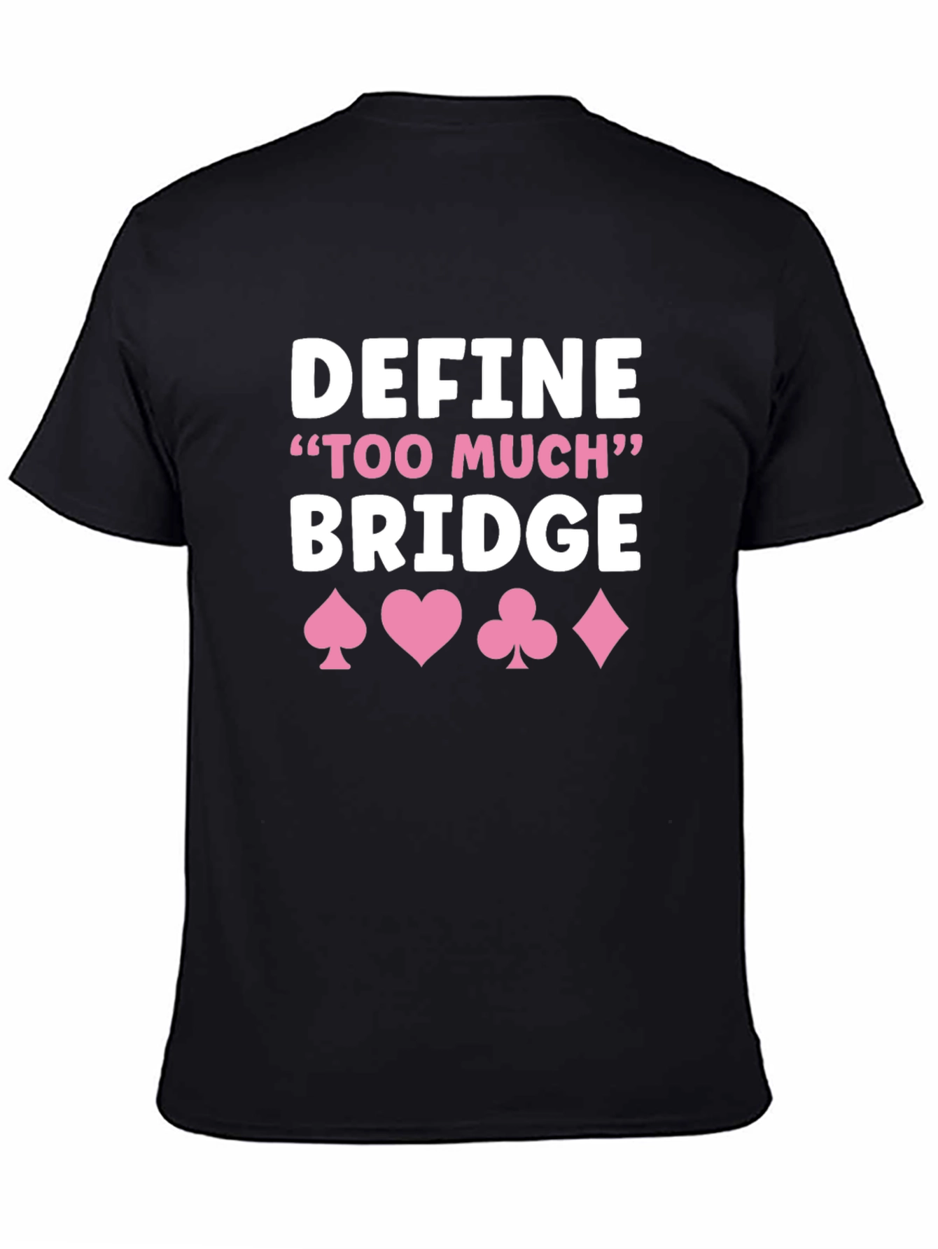 Define Too Much Bridge T-Shirt - Card Game Shirt