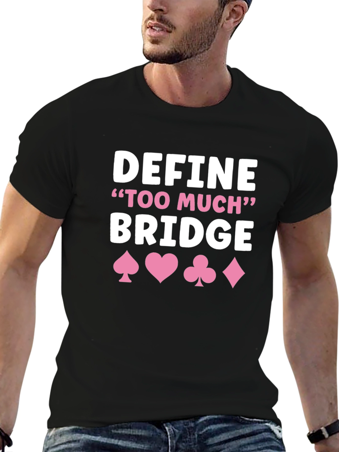 Define Too Much Bridge T-Shirt - Card Game Shirt