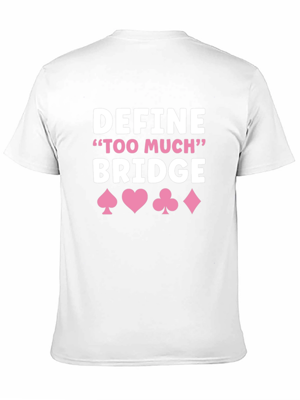 Define Too Much Bridge T-Shirt - Card Game Shirt