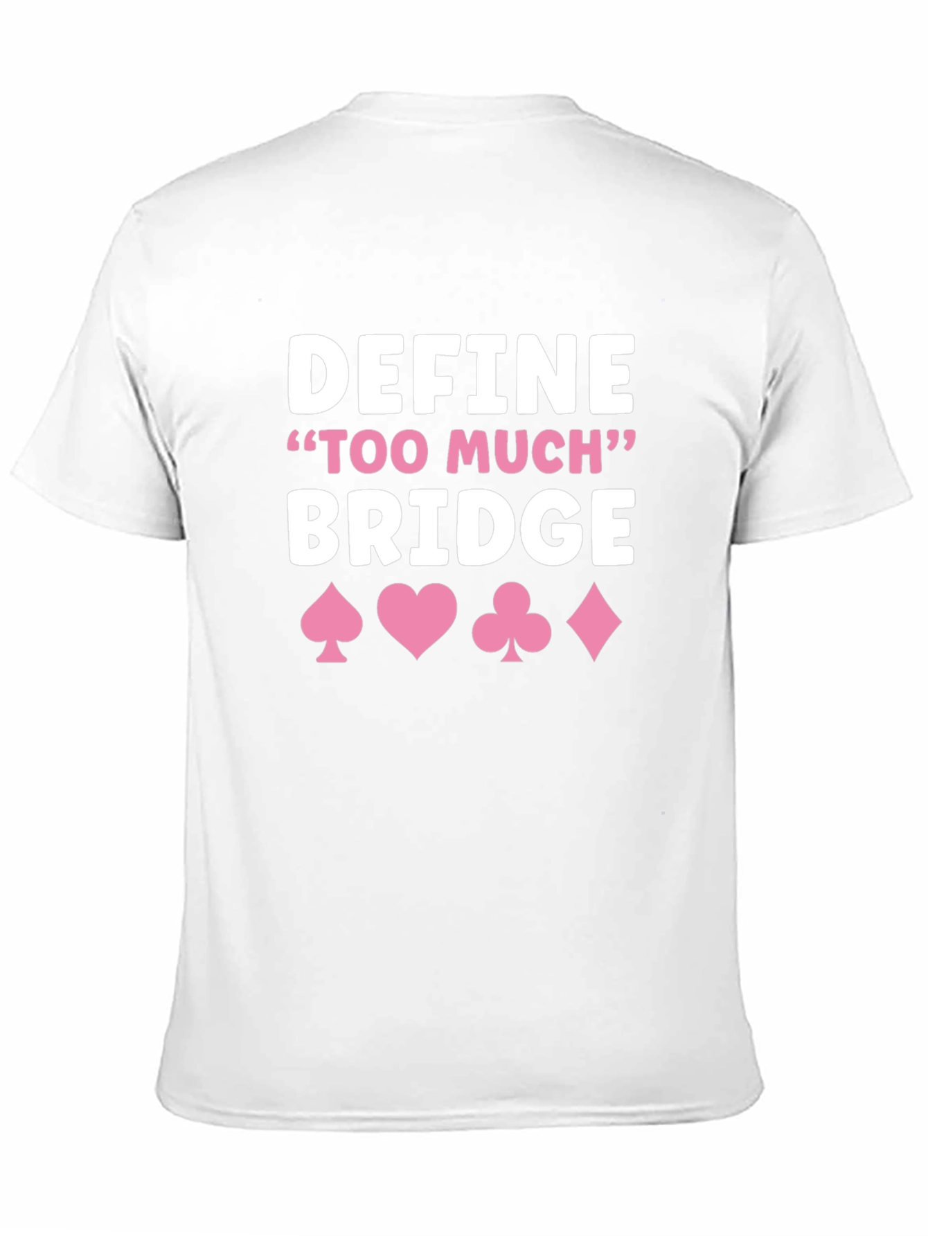 Define Too Much Bridge T-Shirt - Card Game Shirt