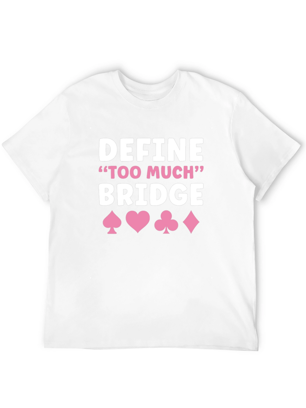 Define Too Much Bridge T-Shirt - Card Game Shirt