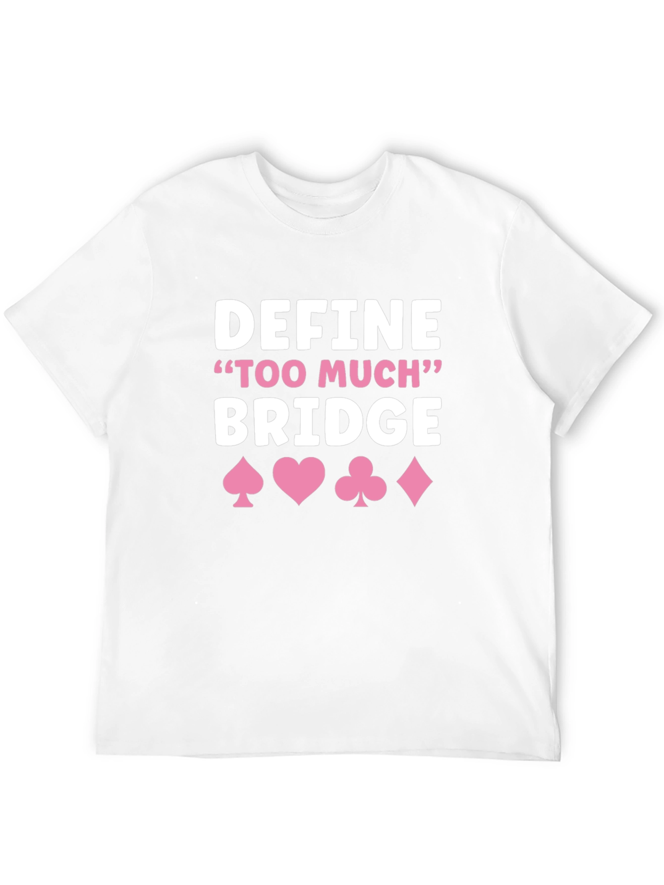 Define Too Much Bridge T-Shirt - Card Game Shirt