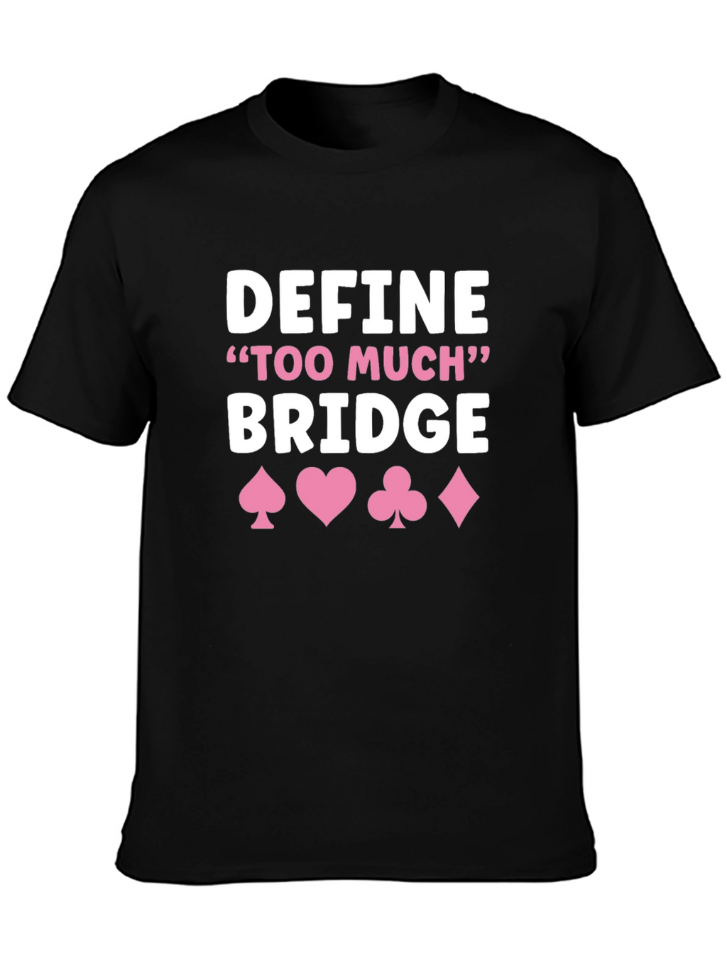 Define Too Much Bridge T-Shirt - Card Game Shirt