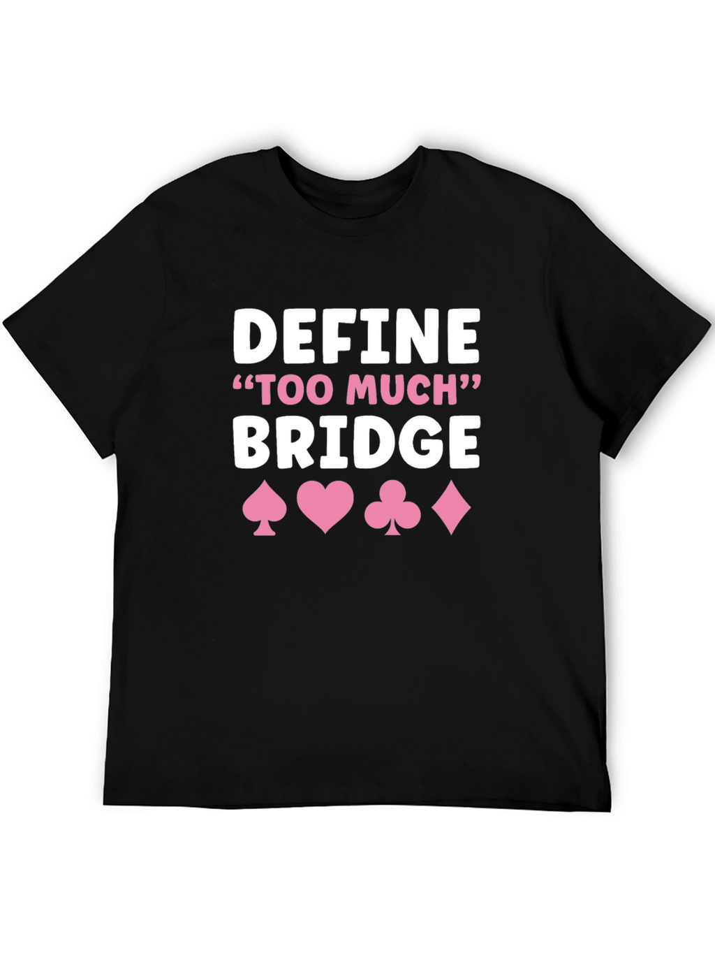Define Too Much Bridge T-Shirt - Card Game Shirt