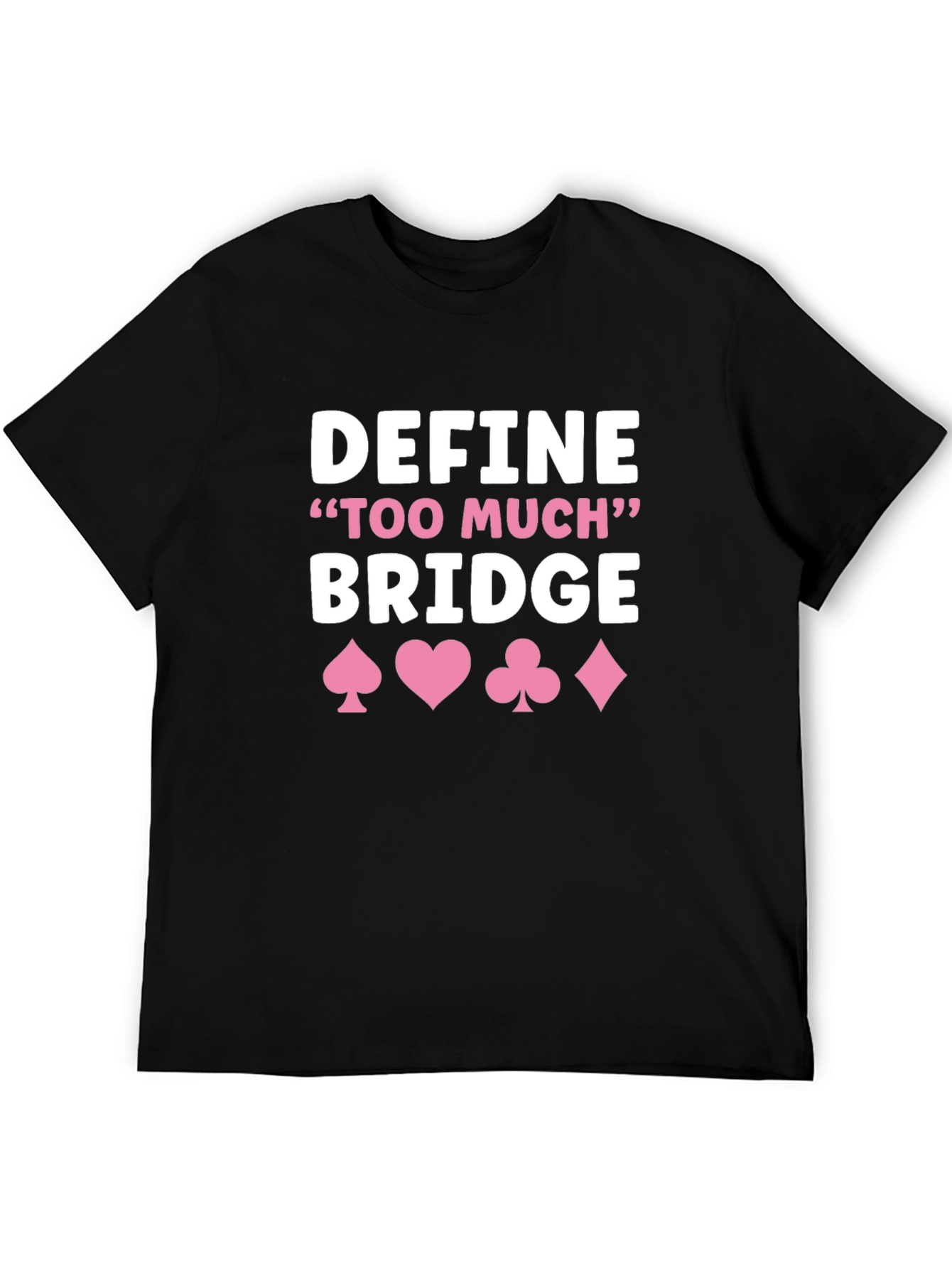 Define Too Much Bridge T-Shirt - Card Game Shirt