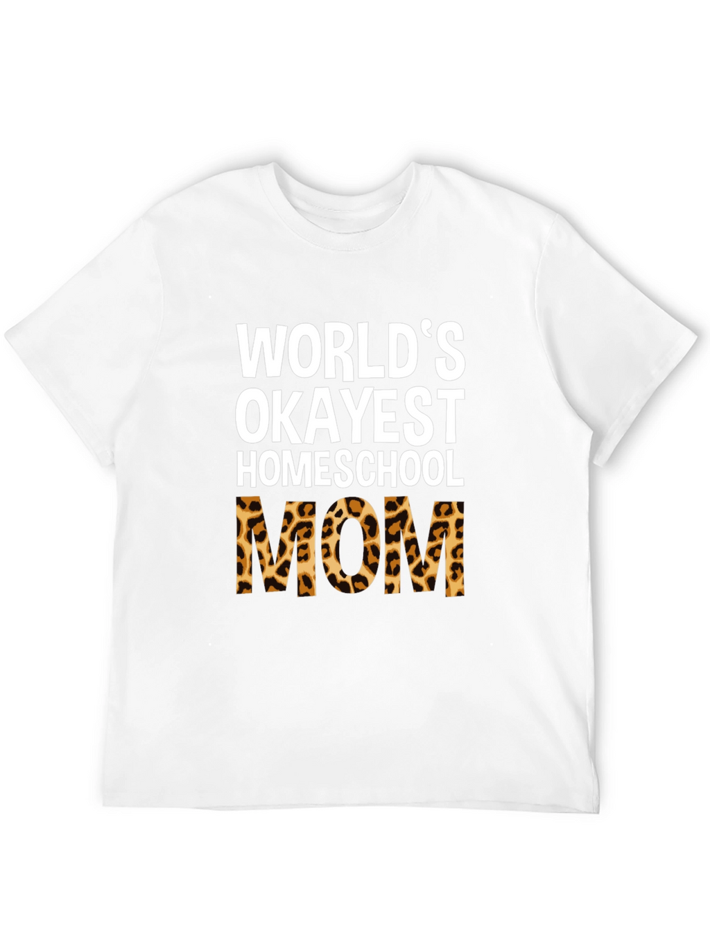 Okayest Homeschool Mom Leopard Print T-Shirt