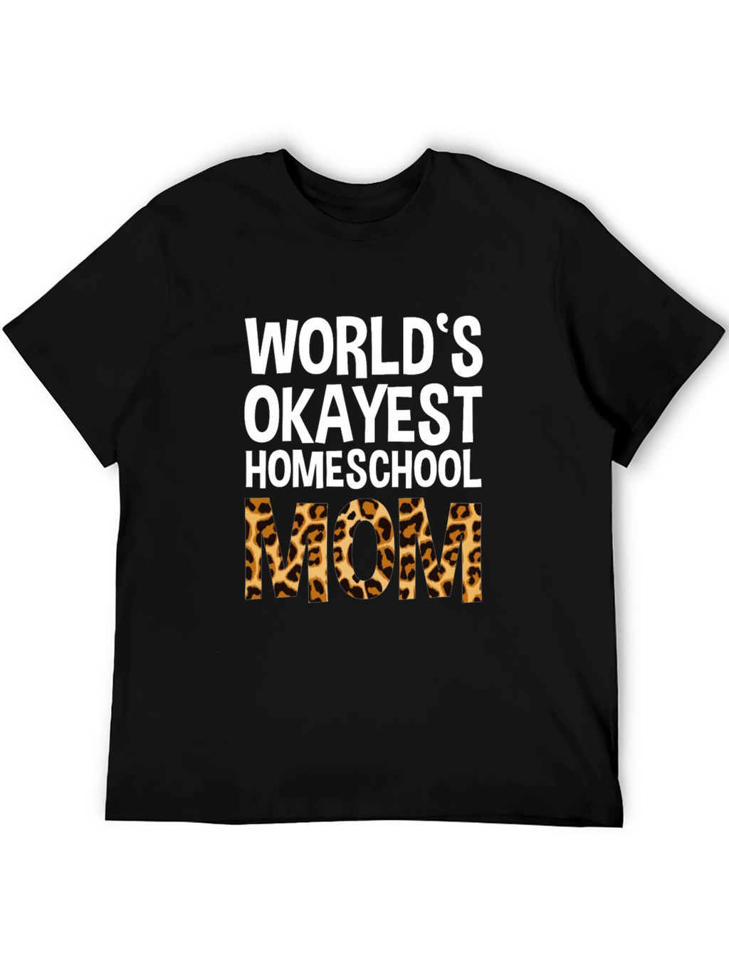 Okayest Homeschool Mom Leopard Print T-Shirt