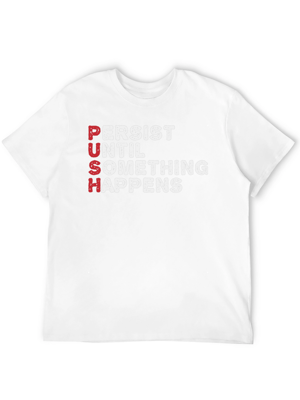 PUSH T-Shirt - Persist Until Something Happens Motivational Tee