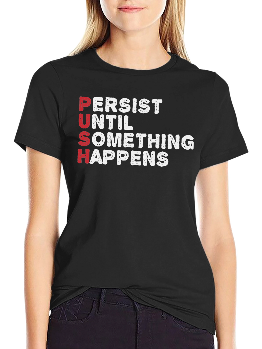 PUSH T-Shirt - Persist Until Something Happens Motivational Tee