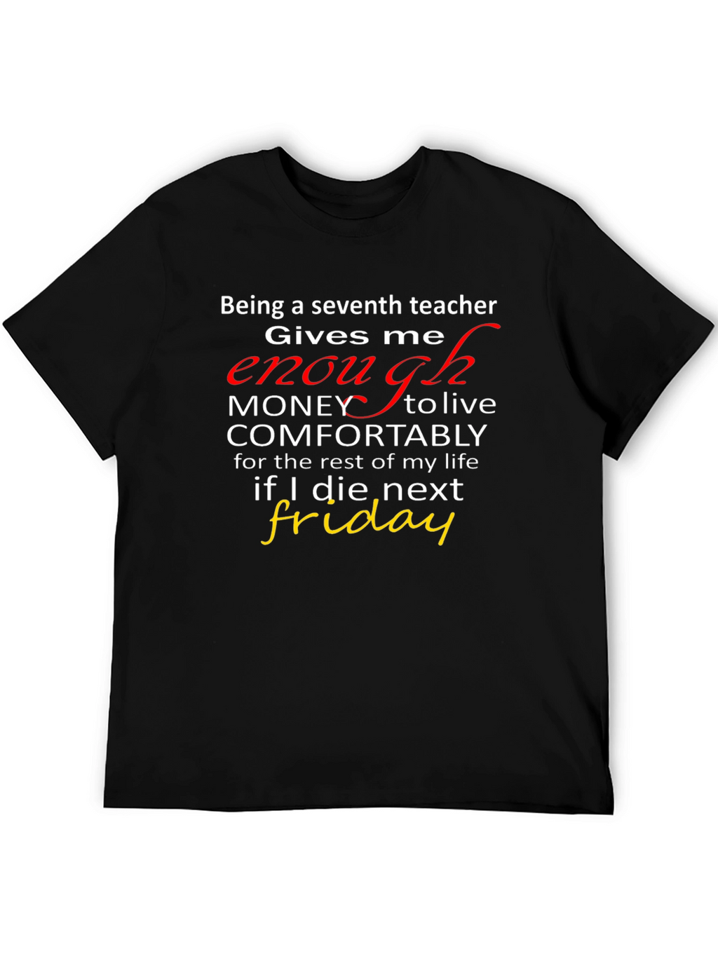 Seventh Teacher Funny T-Shirt - Enough Money