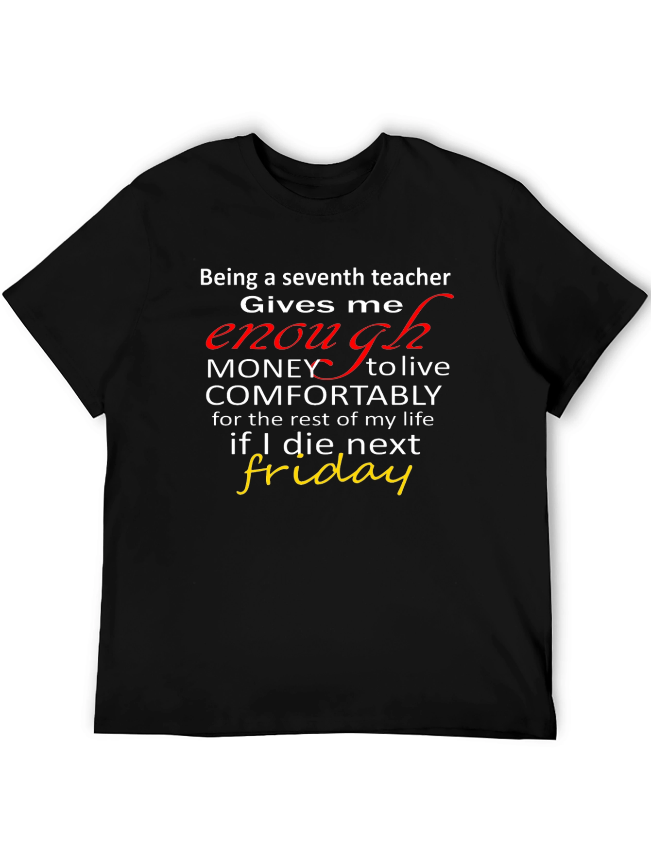 Seventh Teacher Funny T-Shirt - Enough Money