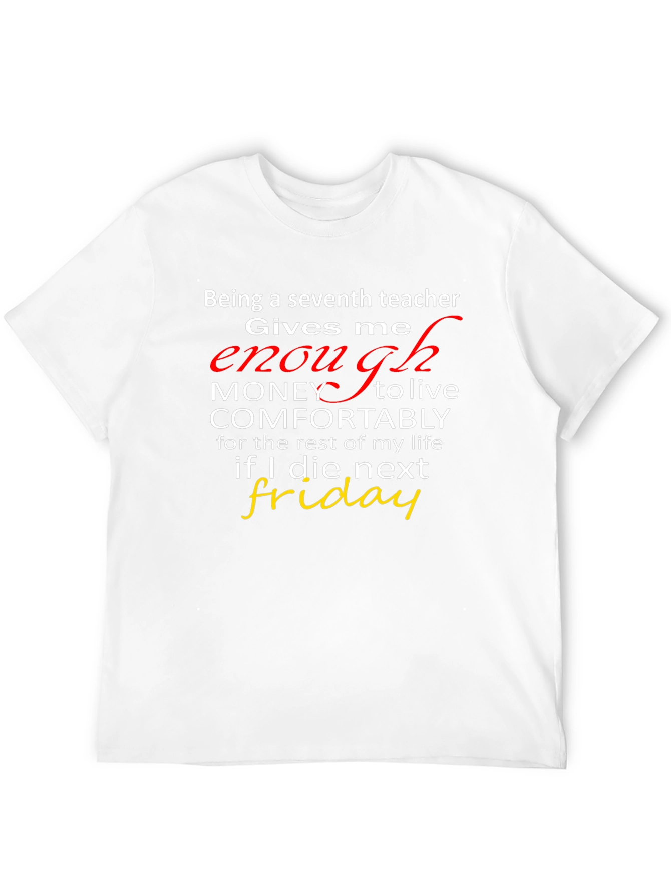 Seventh Teacher Funny T-Shirt - Enough Money