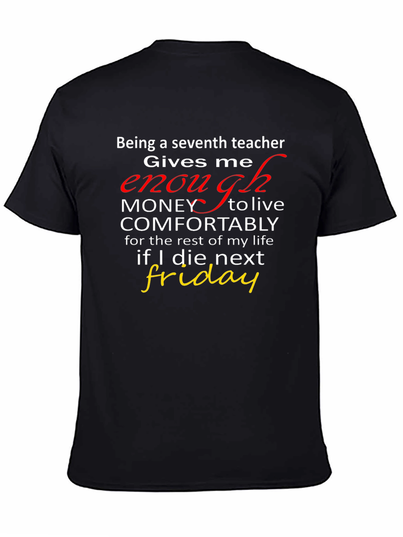 Seventh Teacher Funny T-Shirt - Enough Money