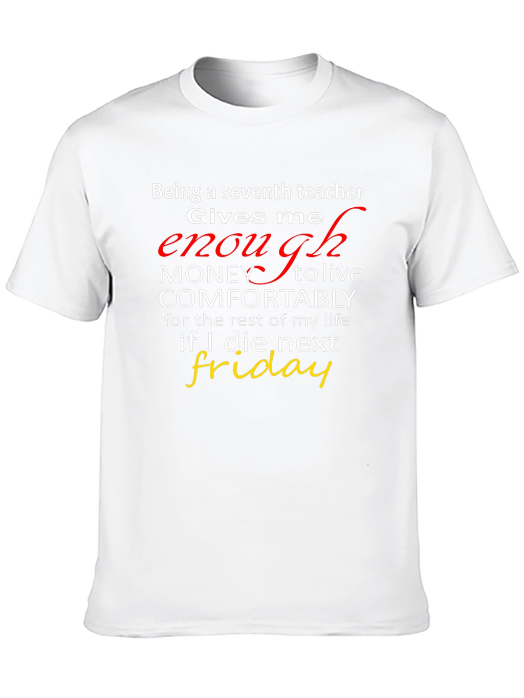 Seventh Teacher Funny T-Shirt - Enough Money