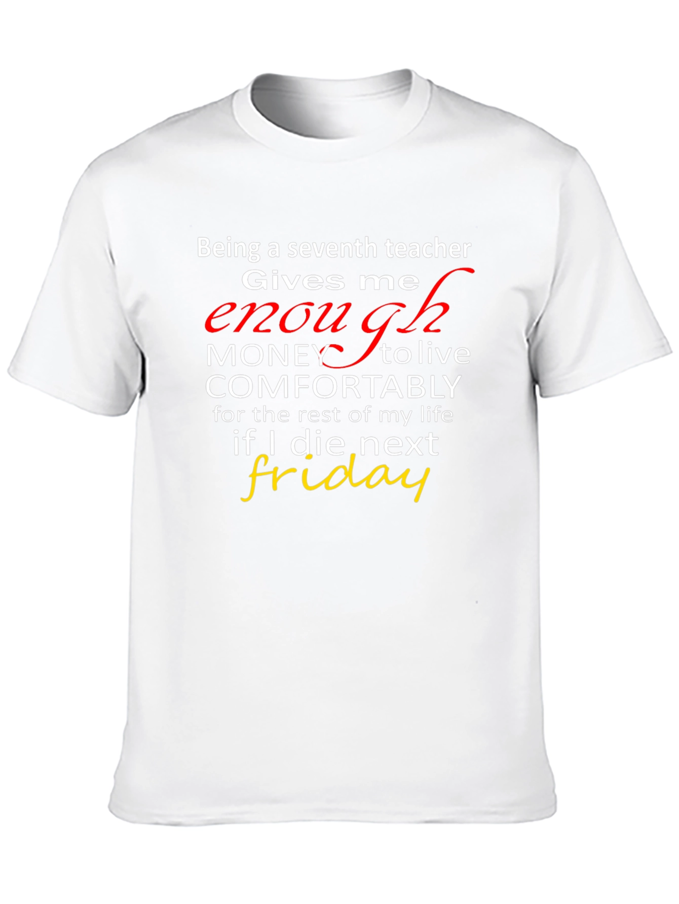 Seventh Teacher Funny T-Shirt - Enough Money