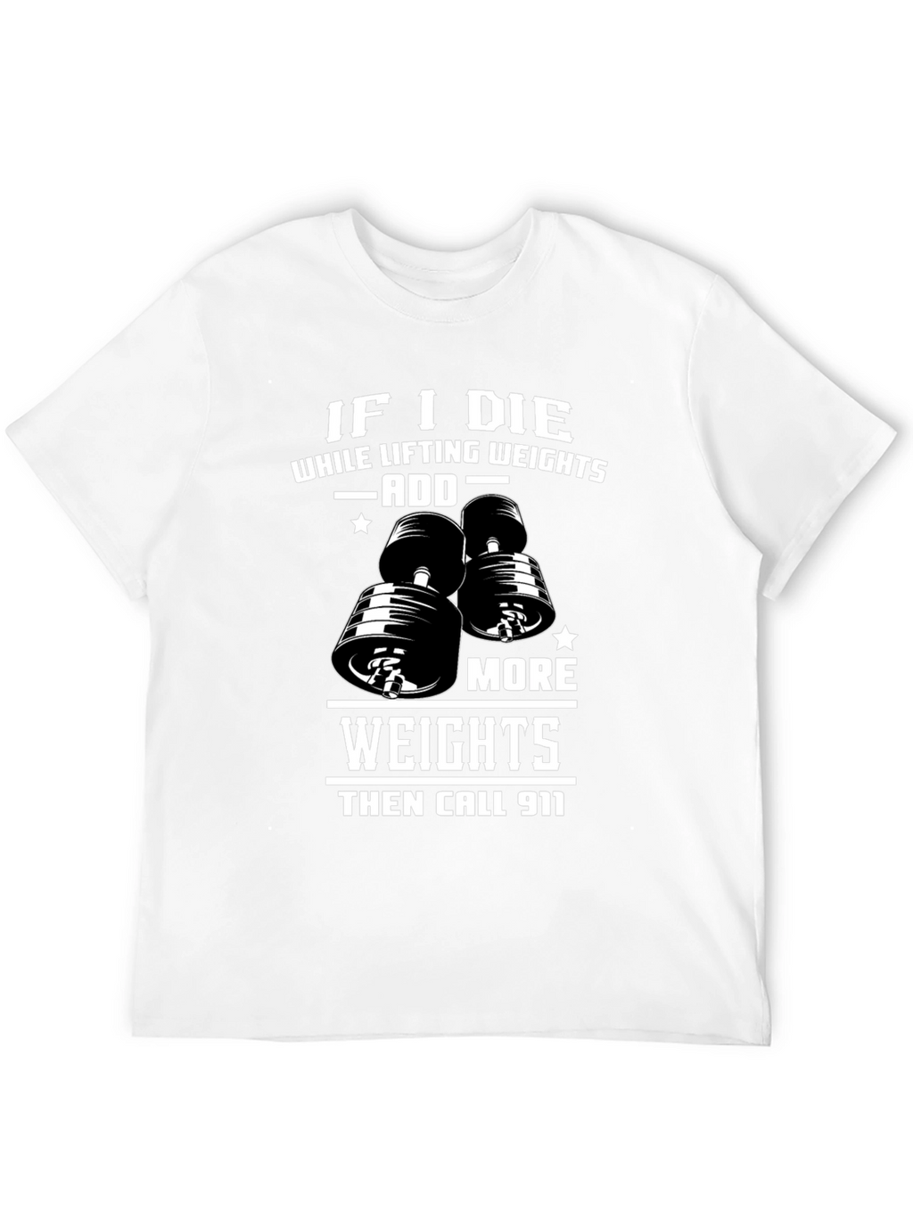 Weight Lifting Humor T-Shirt: Add More Weights