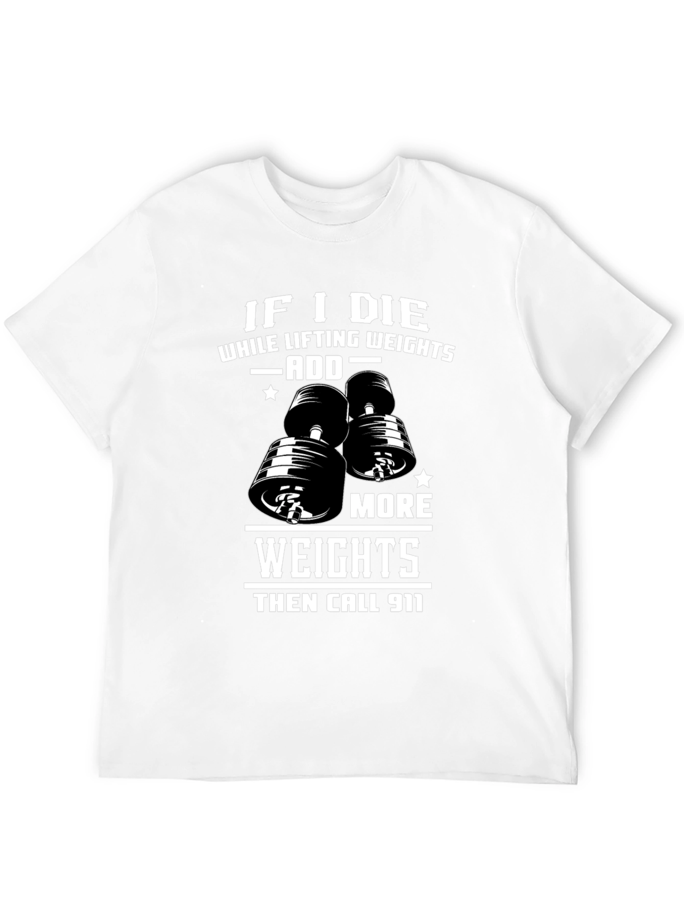 Weight Lifting Humor T-Shirt: Add More Weights