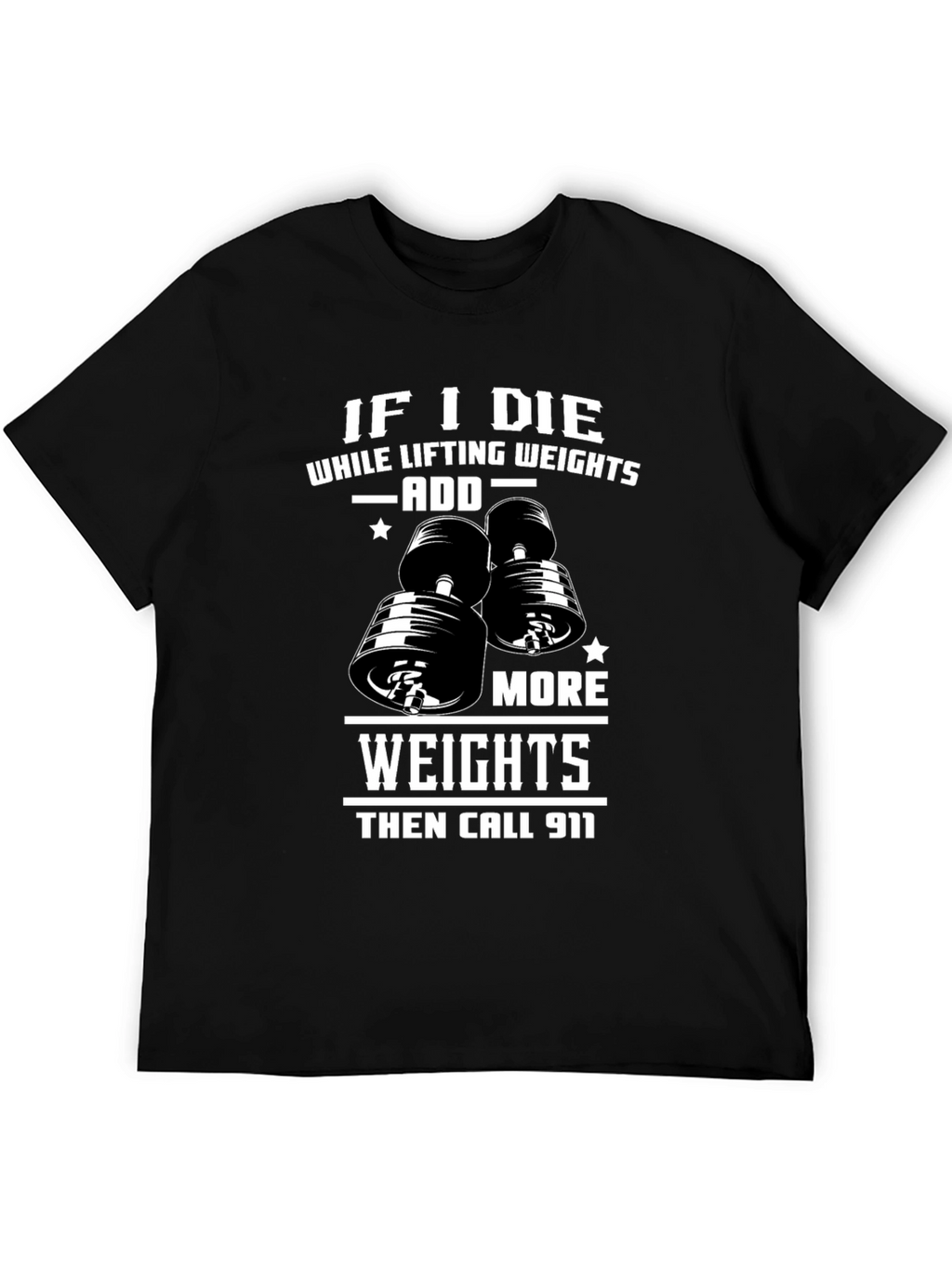 Weight Lifting Humor T-Shirt: Add More Weights