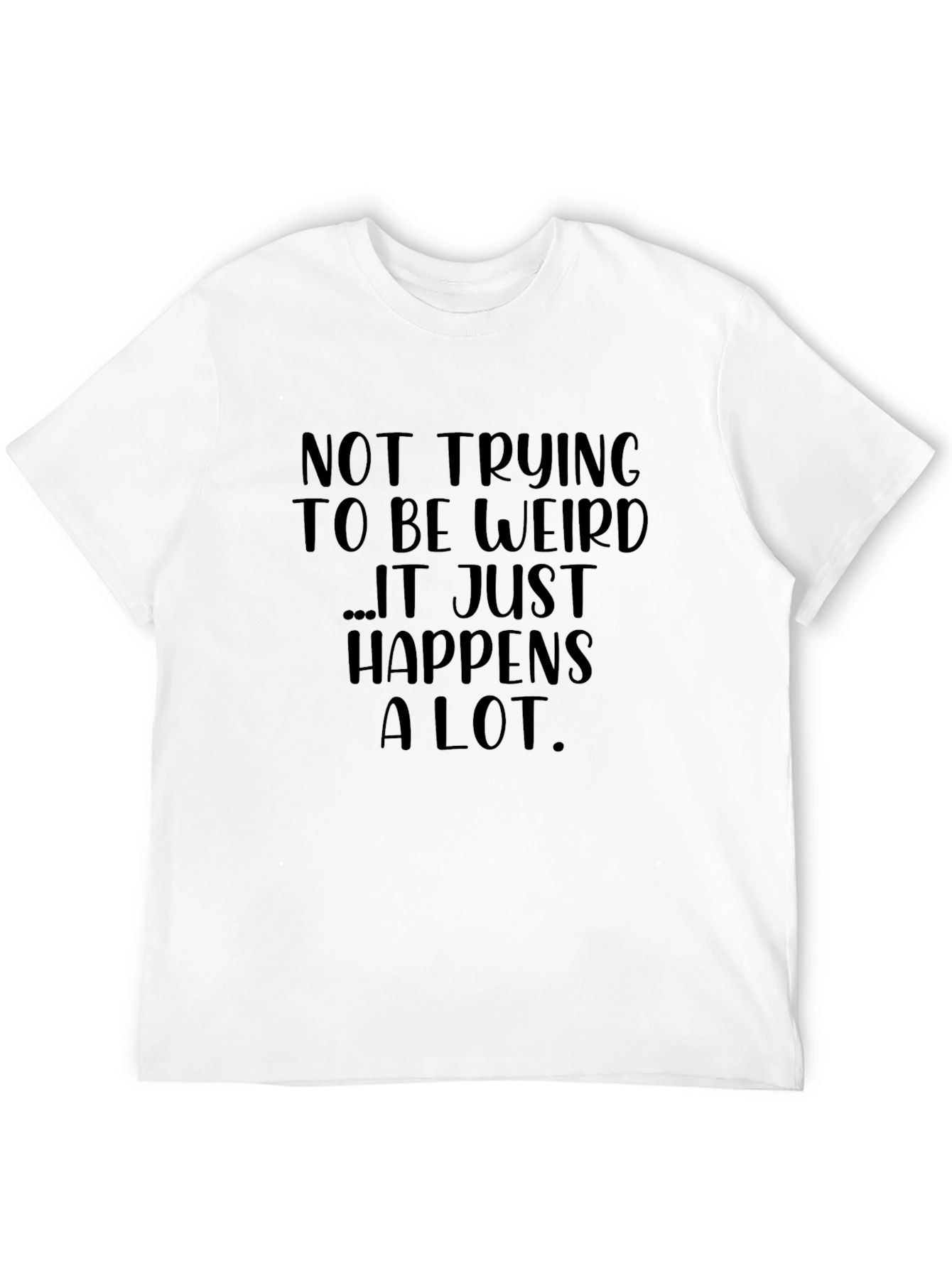 Funny Graphic Tee: Not Trying to Be Weird T-Shirt
