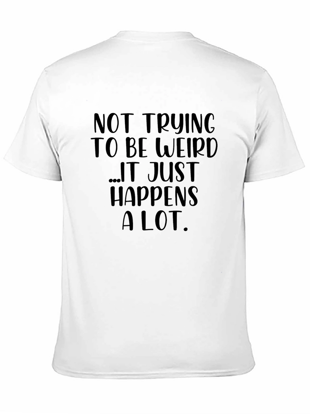 Funny Graphic Tee: Not Trying to Be Weird T-Shirt