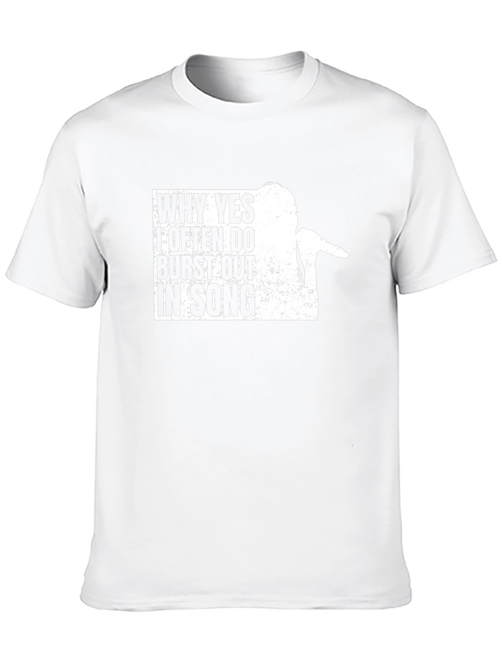 Why Yes I Often Burst Out In Song T-Shirt