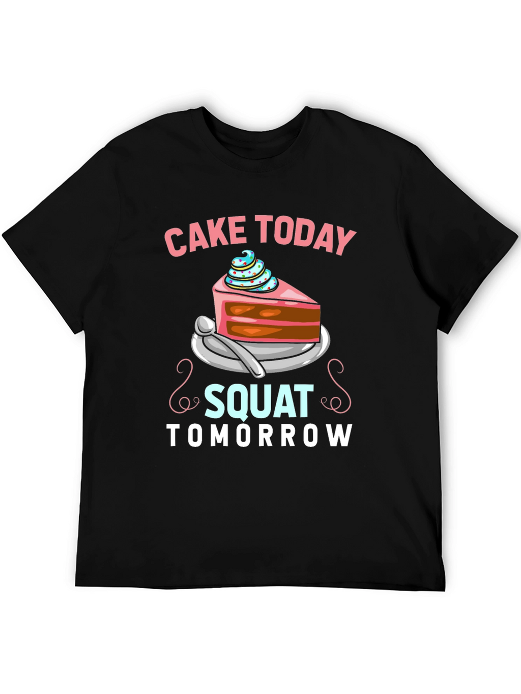 Cake Today Squat Tomorrow T-Shirt