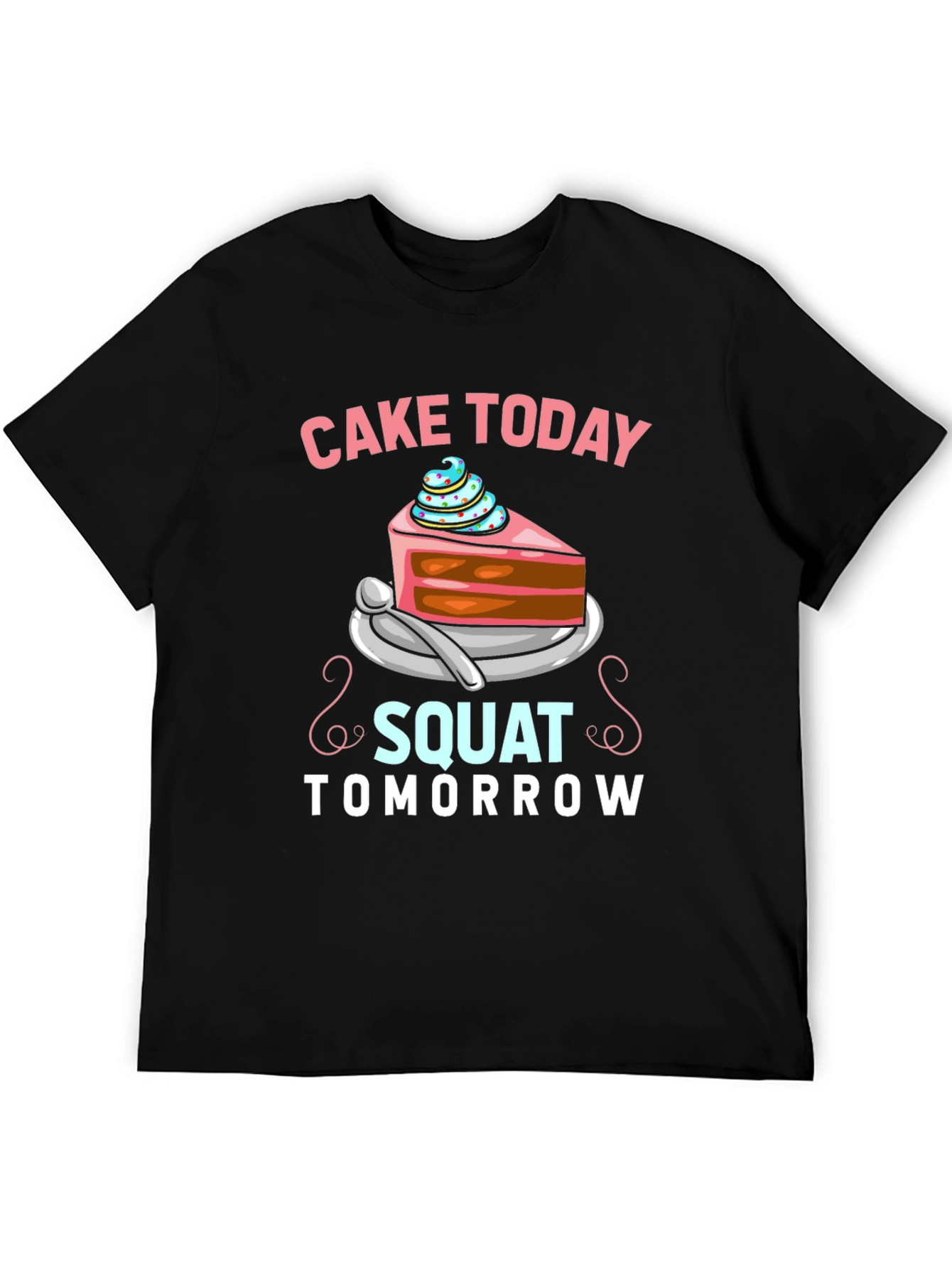 Cake Today Squat Tomorrow T-Shirt