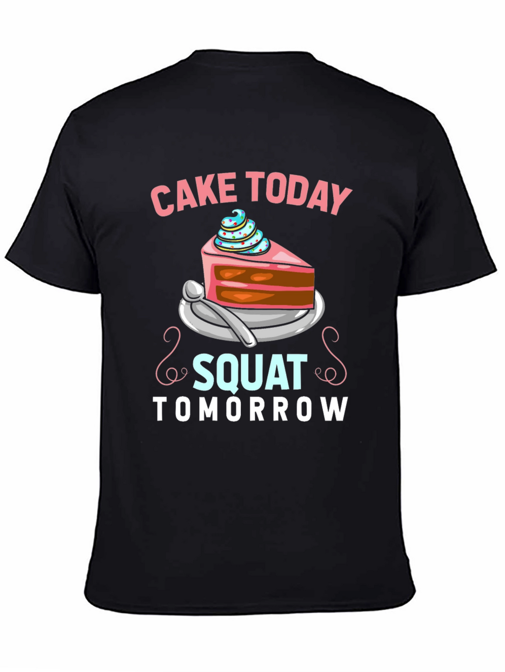 Cake Today Squat Tomorrow T-Shirt