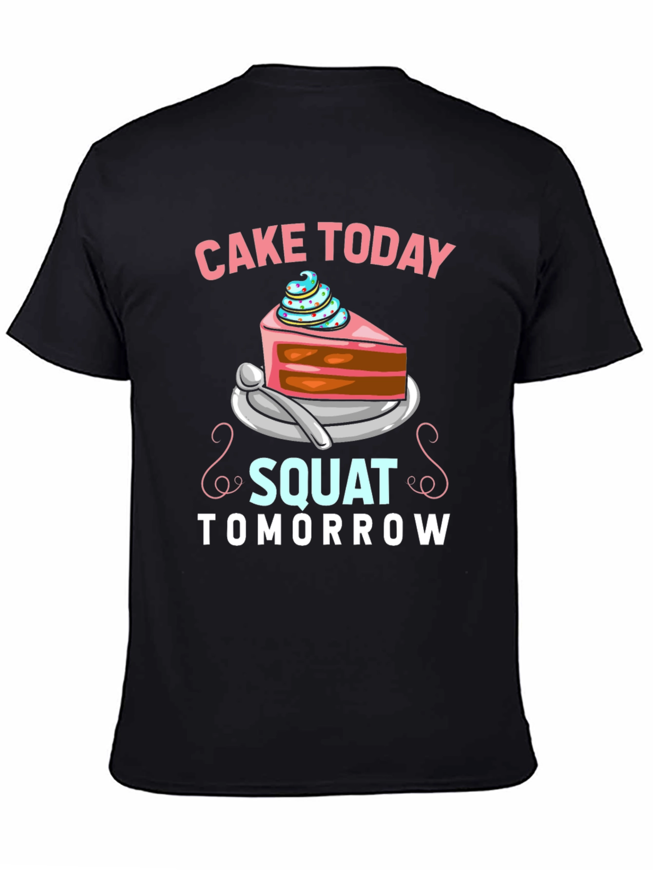 Cake Today Squat Tomorrow T-Shirt