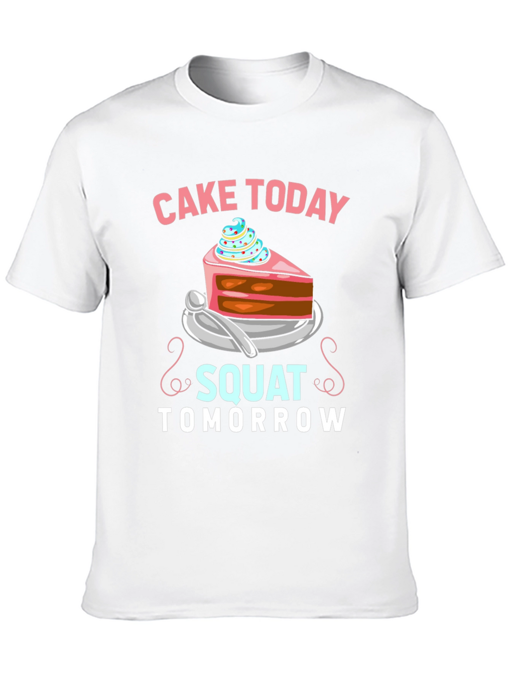 Cake Today Squat Tomorrow T-Shirt