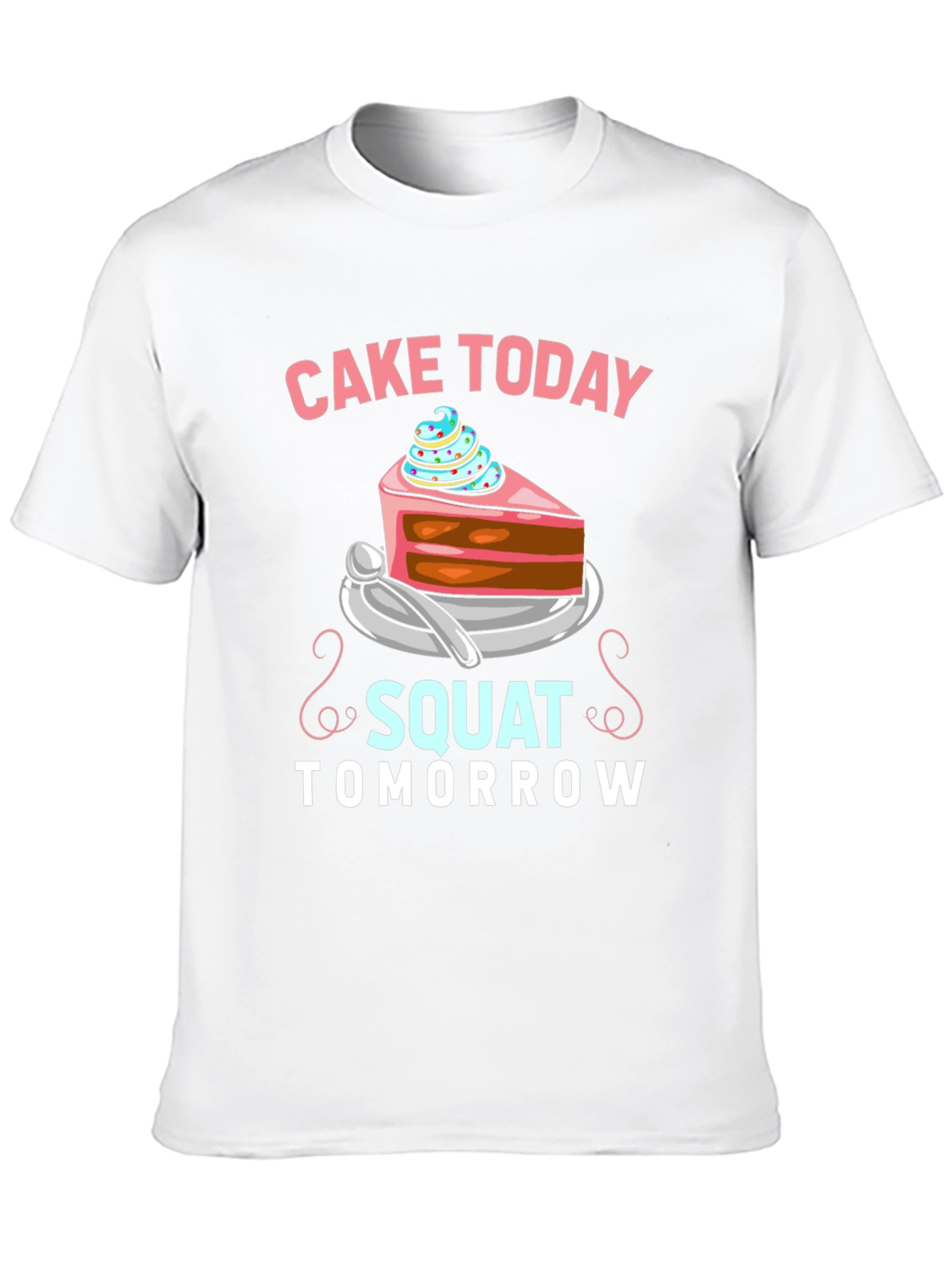 Cake Today Squat Tomorrow T-Shirt