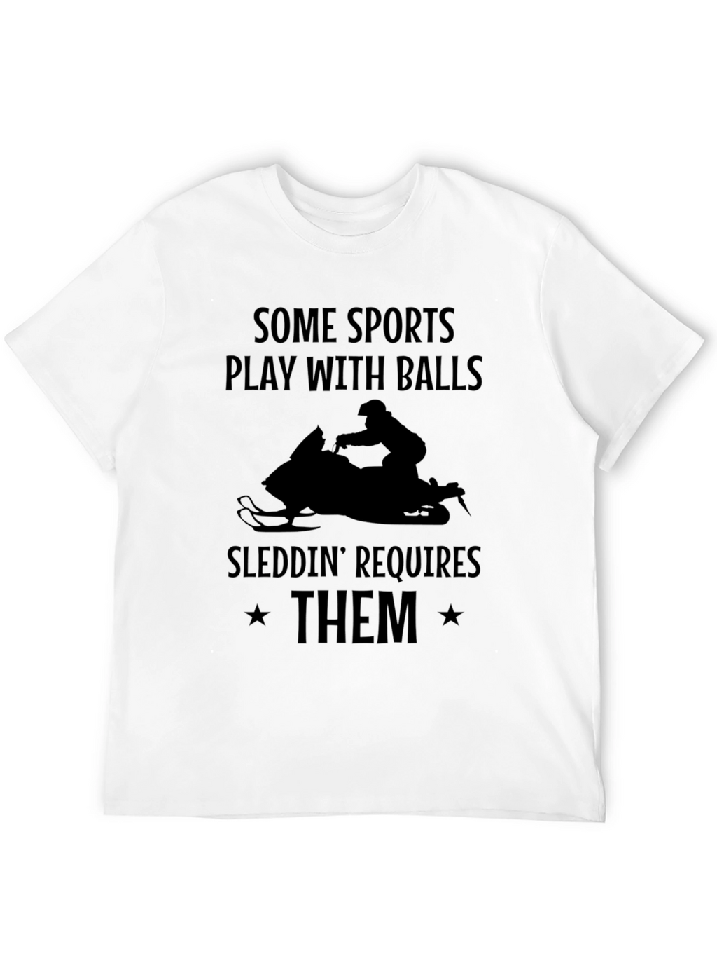 Sleddin Requires Them T-Shirt
