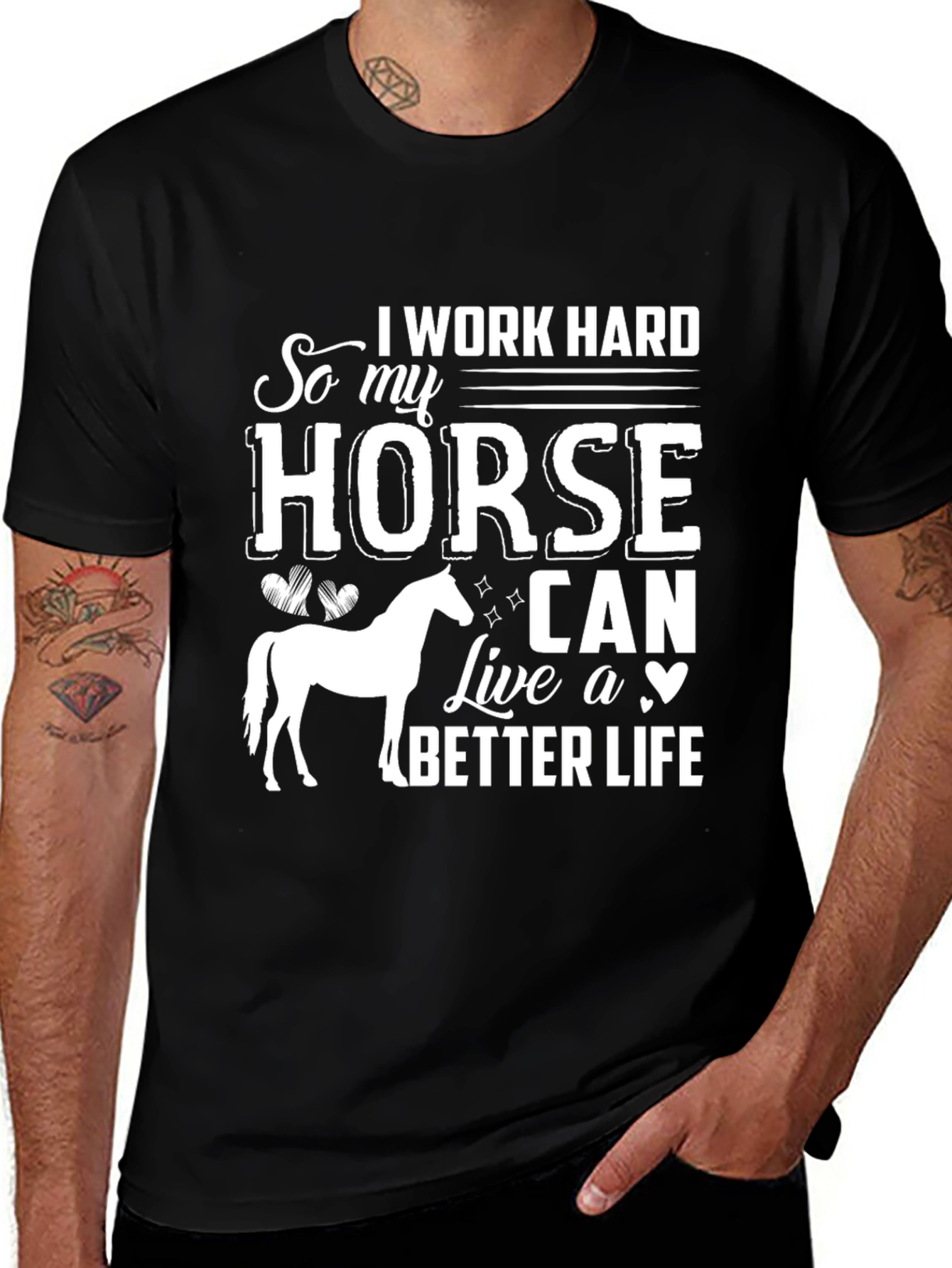 I Work Hard So My Horse Can Live a Better Life T-Shirt