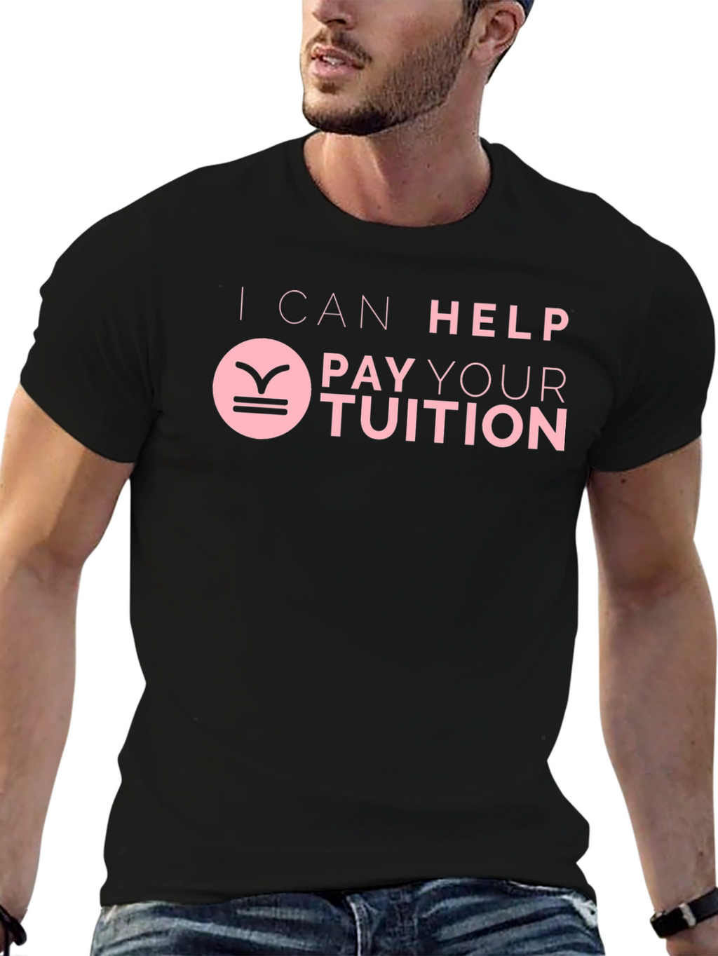 I Can Help Pay Your Tuition T-Shirt