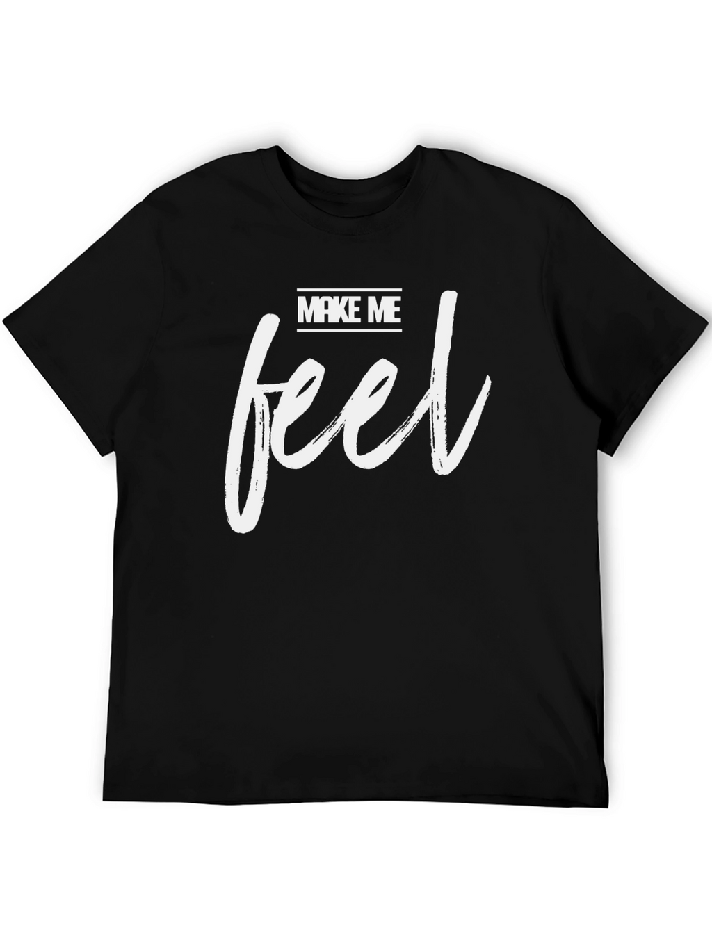Make Me Feel Black T-Shirt - Stylish Graphic Tee