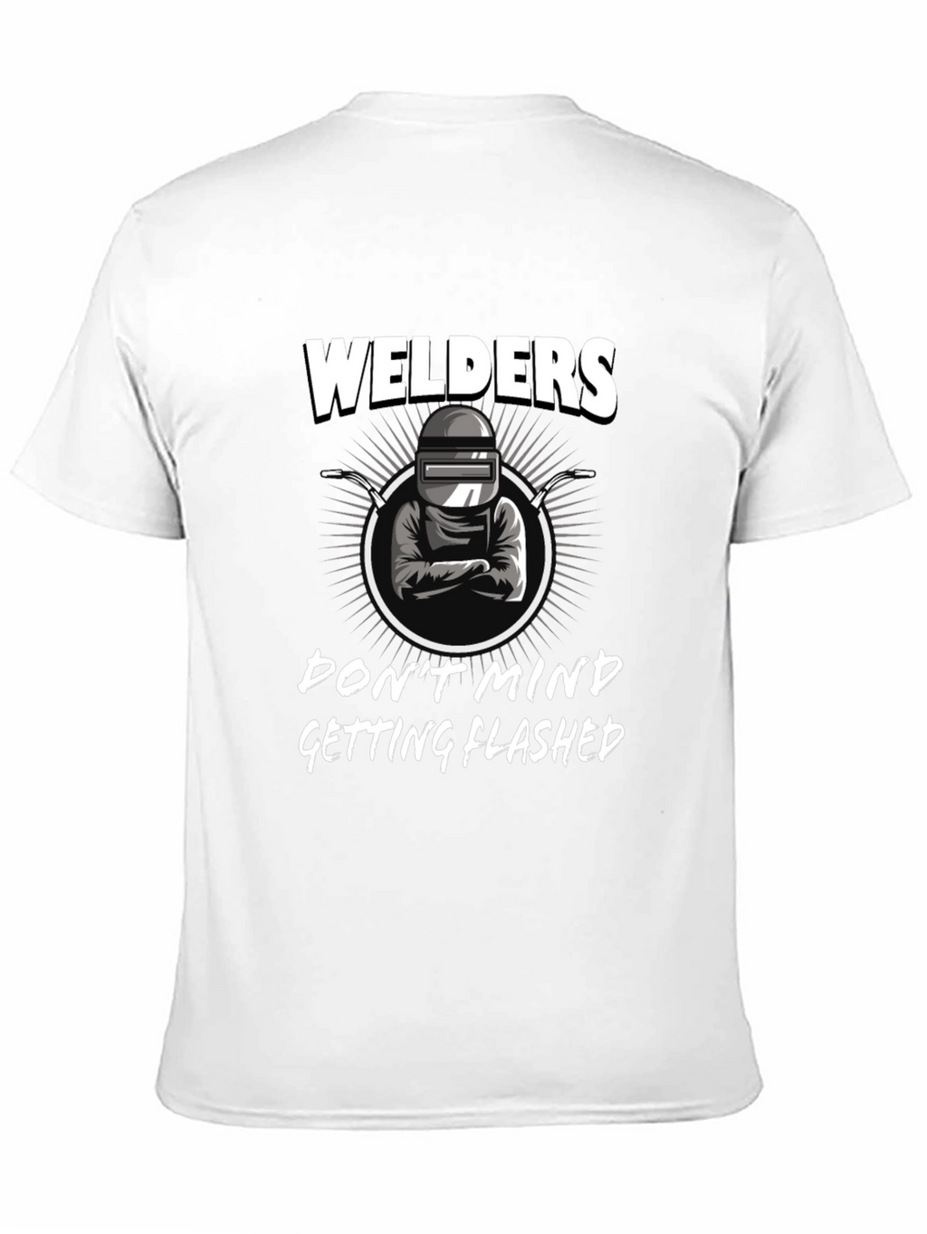 Welders Dont Mind Getting Flashed Black T-Shirt