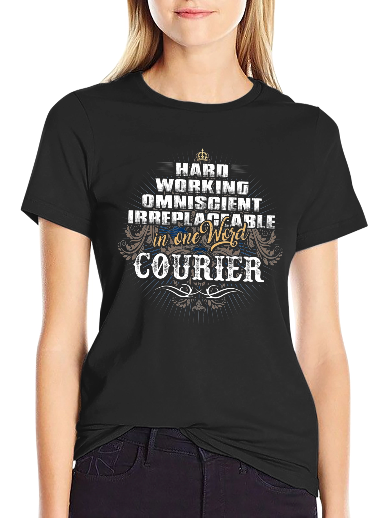 Courier Job Pride T-Shirt - Hard Working Omniscient Irreplaceable