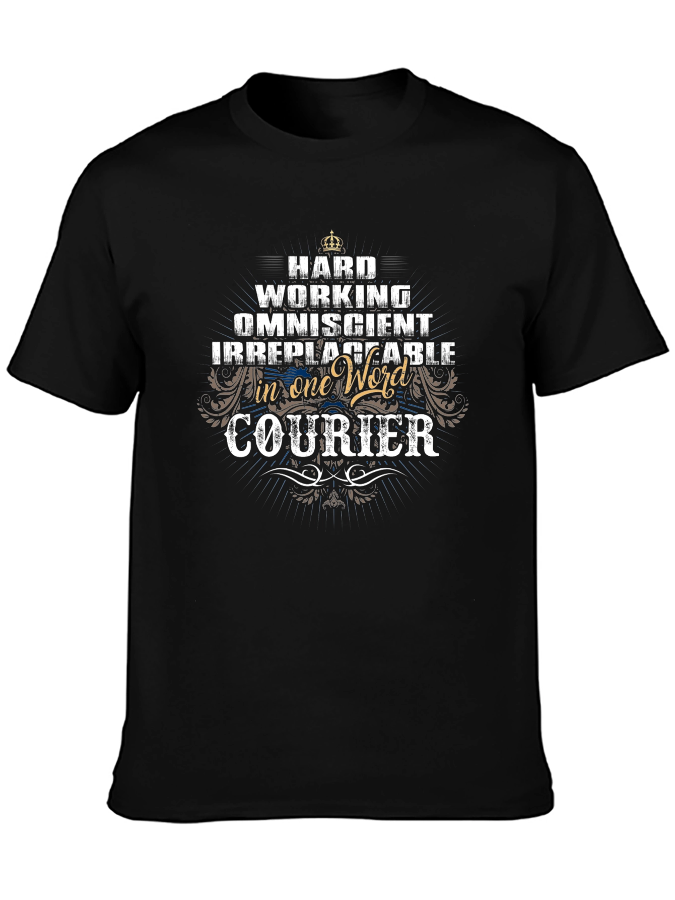 Courier Job Pride T-Shirt - Hard Working Omniscient Irreplaceable