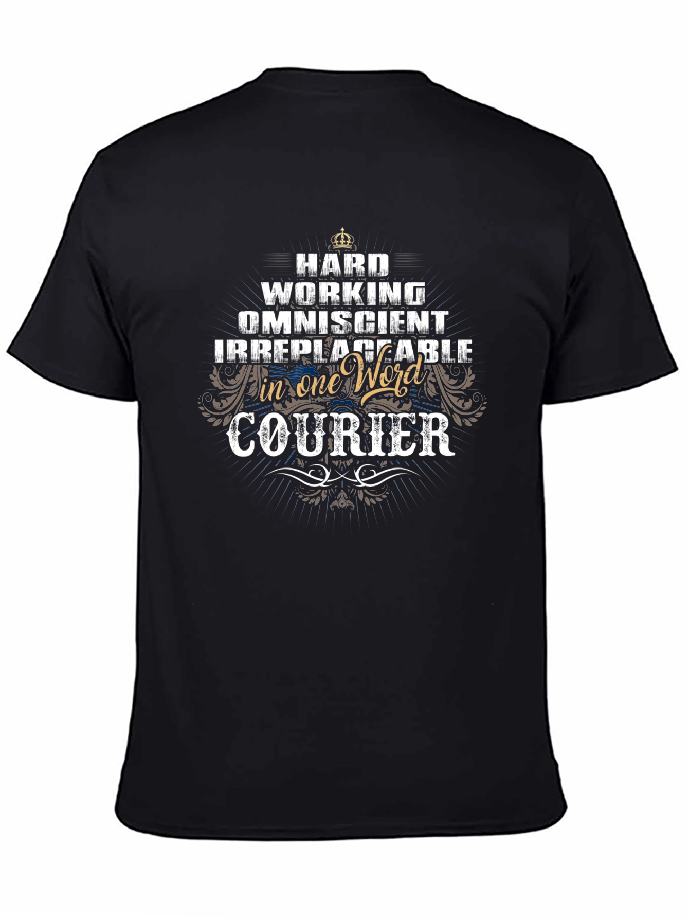 Courier Job Pride T-Shirt - Hard Working Omniscient Irreplaceable